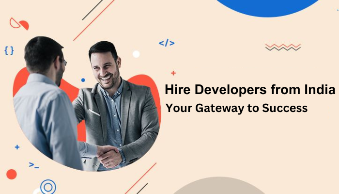 Hire Developers from India: Your Gateway to Success