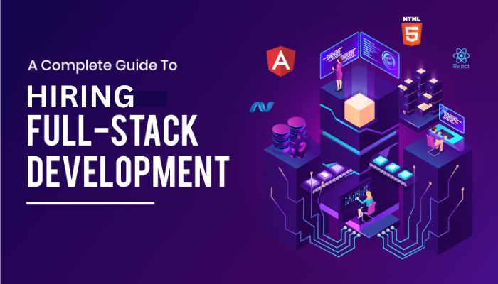 Hiring Full Stack Developers from India: Your Ultimate Guide