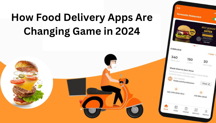 How Food Delivery Apps Are Changing Game in 2024