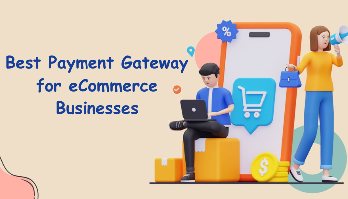 7 Best Payment Gateway for eCommerce Businesses and Startups