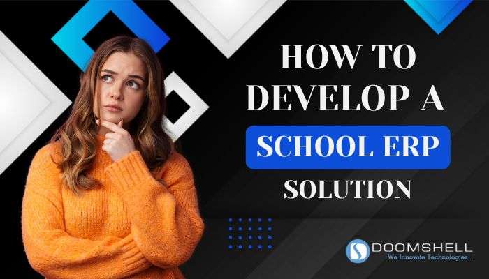 How to Develop a School ERP Solution